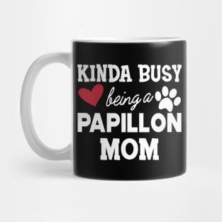 Papillon Dog - Kinda busy being a papillon mom Mug